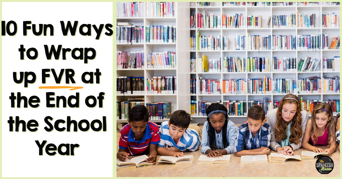 10 Fun Ways to Wrap up FVR at the End of the School Year The Spanish Brew